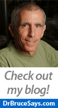 Visit my Blog - DrBruceSays.com